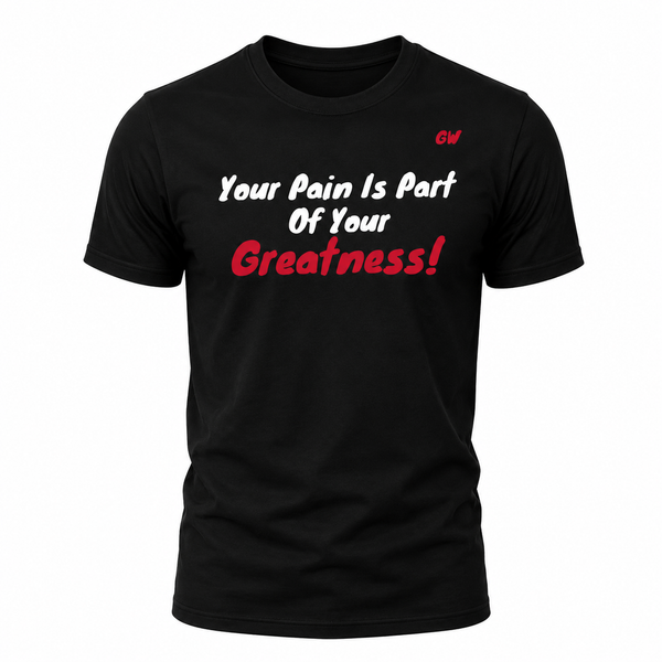 T-shirt pain/ greatness